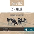 Cover-Bild zum Titel 'Gesang des Lebens, Folge 2: ARLUK (Ungekürzt)' von 'Jørn Riel'