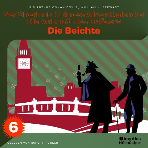 Die Beichte (Der Sherlock Holmes-Adventkalender - Die Ankunft des Erlösers, Folge 6) - Arthur Conan Doyle, William K. Stewart