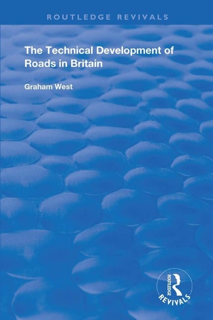 The Technical Development of Roads in Britain - Graham West