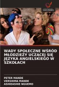 Cover-Bild zum Titel 'WADY SPO¿ECZNE W¿RÓD M¿ODZIE¿Y UCZ¿CEJ SI¿ J¿ZYKA ANGIELSKIEGO W SZKO¿ACH' von 'Peter Mande, Vershima Mande, Ashieashie Nguemo'