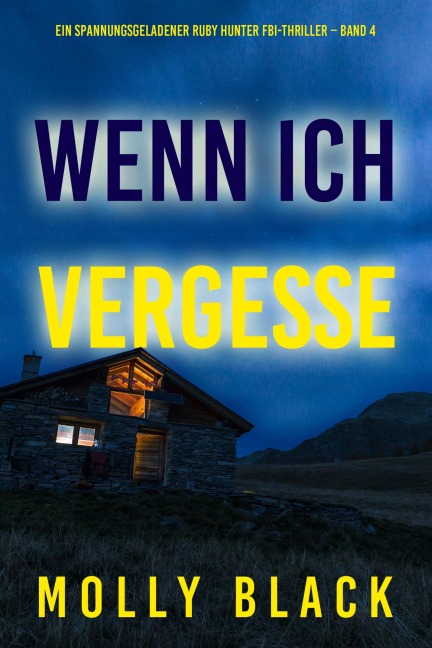 Wenn ich vergesse (Ein spannungsgeladener Ruby Hunter FBI-Thriller - Band 4) - Molly Black