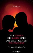 Das Leben, die Liebe und die erotischen Erlebnisse - Win Egger