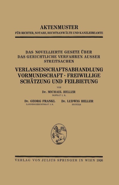 Das Novellierte Gesetz Über das Gerichtliche Verfahren Ausser Streitsachen. Verlassenschaftsabhandlung, Vormundschaft · Freiwillige Schätzung und Feilbietung - Heller Heller, Ludwig Heller, Georg Frankl