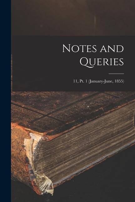 Notes and Queries; 11, pt. 1 (January-June, 1855) - Anonymous