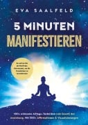 Cover-Bild zum Titel '5-Minuten-Manifestieren: 100+ wirksame Alltags-Techniken zum Gesetz der Anziehung' von 'Eva Saalfeld'