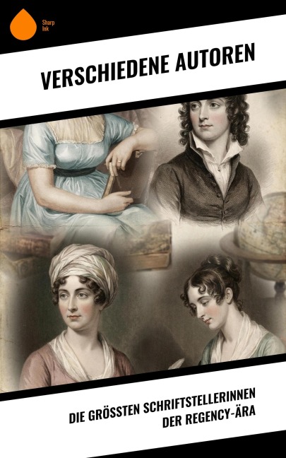 Die größten Schriftstellerinnen der Regency-Ära - Jane Austen, Germaine de Staël, Susan Ferrier, Caroline Von Wolzogen, Mary Wollstonecraft