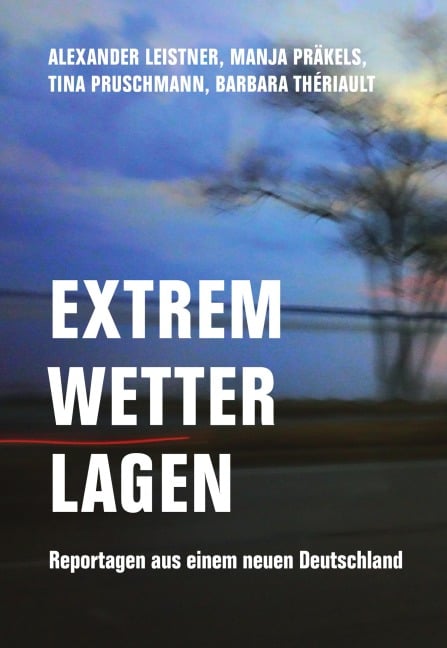 Extremwetterlagen - Alexander Leistner, Tina Pruschmann, Manja Präkels, Barbara Thériault
