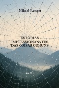 Estórias Impressionantes Das Coisas Comuns - Vol 02 - Mikael Lenyer