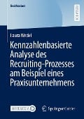 Kennzahlenbasierte Analyse des Recruiting-Prozesses am Beispiel eines Praxisunternehmens - Laura Wedel