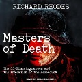 Masters of Death Lib/E: The Ss-Einsatzgruppen and the Invention of the Holocaust - Richard Rhodes