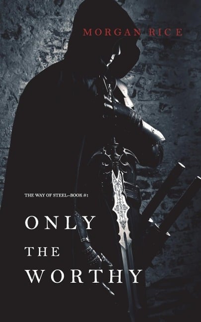 Only the Worthy (The Way of Steel-Book 1) - Morgan Rice