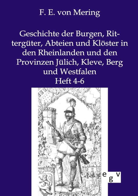 Geschichte der Burgen, Rittergüter, Abteien und Klöster in den Rheinlanden und den Provinzen Jülich, Kleve, Berg und Westfalen - F. E. von Mering