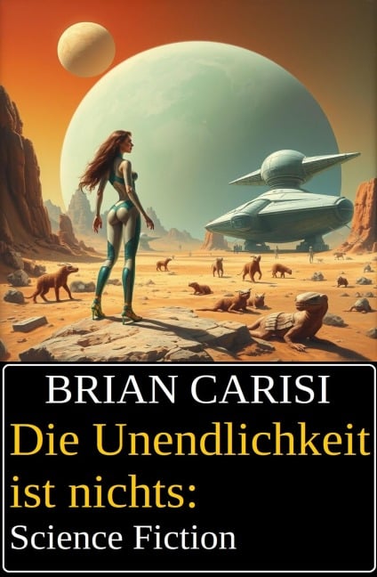 Die Unendlichkeit ist nichts: Science Fiction - Brian Carisi