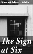 Cover-Bild zum Titel 'The Sign at Six' von 'Stewart Edward White'