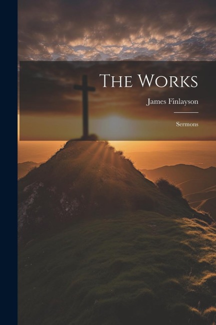 The Works: Sermons - James Finlayson