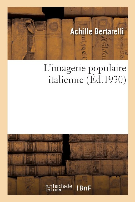 L'imagerie populaire italienne - Achille Bertarelli