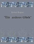 Cover-Bild zum Titel 'Ein anderes Glück' von 'Robert Regner'