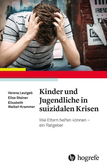 Kinder und Jugendliche in suizidalen Krisen - Verena Leutgeb, Elise Steiner, Elisabeth Waibel-Krammer