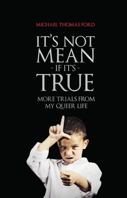 It's Not Mean If It's True: More Trials From My Queer Life - Michael Thomas Ford