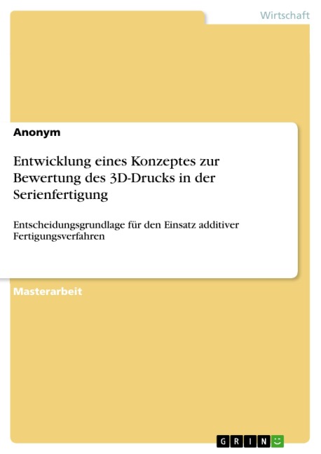 Entwicklung eines Konzeptes zur Bewertung des 3D-Drucks in der Serienfertigung - 