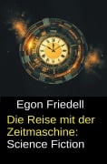 Cover-Bild zum Titel 'Die Reise mit der Zeitmaschine: Science Fiction' von 'Egon Friedell'