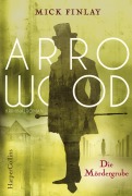 Cover-Bild zum Titel 'Arrowood - Die Mördergrube' von 'Mick Finlay'