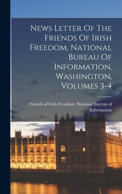 News Letter Of The Friends Of Irish Freedom, National Bureau Of Information, Washington, Volumes 3-4 - 