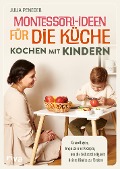 Montessori-Ideen für die Küche - Kochen mit Kindern - Julia Peneder