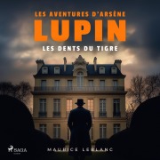 Cover-Bild zum Titel 'Les dents du Tigre ¿ Les aventures d'Arsène Lupin' von 'Maurice Leblanc'