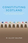 Cover-Bild zum Titel 'Constituting Scotland' von 'W Elliot Bulmer'