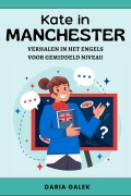 Cover-Bild zum Titel 'Kate in Manchester: Verhalen in het Engels voor Gemiddeld Niveau' von 'Daria Galek'