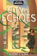 Cover-Bild zum Titel 'Avatar Legends: City of Echoes (Avatar Legends Book 1)' von 'Judy I Lin'