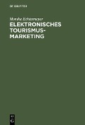 Cover-Bild zum Titel 'Elektronisches Tourismus-Marketing' von 'Monika Echtermeyer'