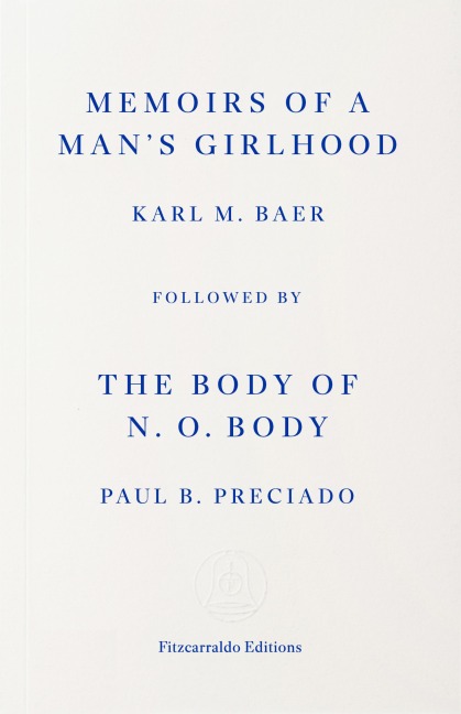 Memoirs of a Man's Girlhood, followed by The Body of N. O. Body - Paul B. Preciado, Karl M. Baer