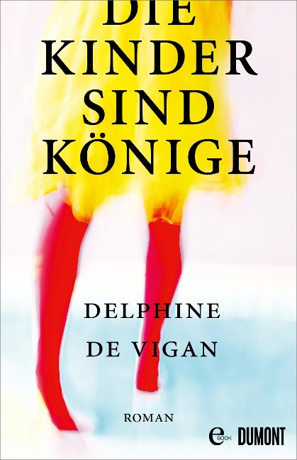 Die Kinder sind Könige - Delphine Vigan