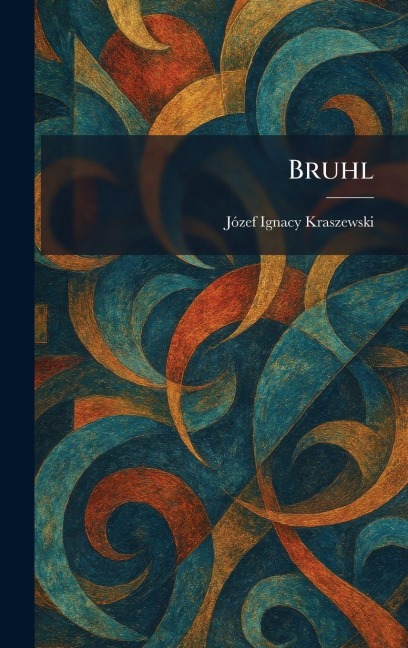 Bruhl - Jãzef Ignacy Kraszewski