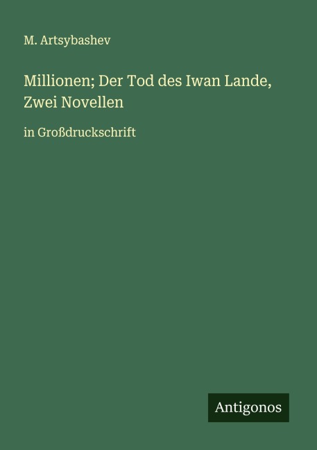 Millionen; Der Tod des Iwan Lande, Zwei Novellen - M. Artsybashev