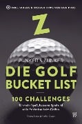 Die Golf Bucket List: 100 Challenges für mehr Spaß, besseres Spiel und tolle Erlebnisse beim Golfen. - Florian Zunker