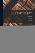 Cover-Bild zum Titel 'L'Indiscret,: Comedie,' von 'Voltaire'