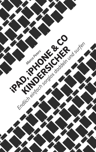 iPad, iPhone & Co kindersicher - Marco Peters