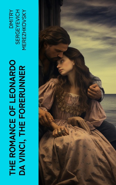The Romance of Leonardo da Vinci, the Forerunner - Dmitry Sergeyevich Merezhkovsky