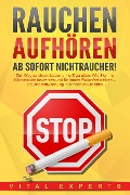 Cover-Bild zum Titel 'RAUCHEN AUFHÖREN - Ab sofort Nichtraucher!: Der Weg zu einem Leben ohne Zigarette. Wie Sie Ihre Nikotinsucht loswerden und für immer Rauchfrei bleiben - Raucherentwöhnung in einfachen Schritten' von 'Vital Experts'