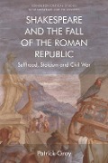 Cover-Bild zum Titel 'Shakespeare and the Fall of the Roman Republic' von 'Patrick Gray'