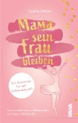Cover-Bild zum Titel 'Mama sein, Frau bleiben' von 'Sophie Geibert'