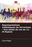 Cover-Bild zum Titel 'Représentations médiatiques du terrorisme - Une étude de cas du 11-M Madrid' von 'Laura Puges'