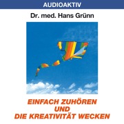 Cover-Bild zum Titel 'Einfach zuhören und die Kreativität wecken' von 'Hans Grünn'