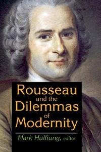 Rousseau and the Dilemmas of Modernity - Mark Hulliung