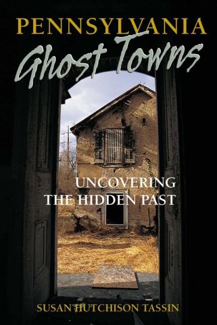 Pennsylvania Ghost Towns - Susan Hutchison Tassin
