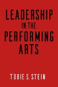 Cover-Bild zum Titel 'Leadership in the Performing Arts' von 'Tobie S. Stein'