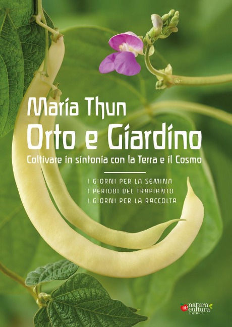 Orto e Giardino. Coltivare in sintonia con la Terra e il Cosmo - Maria Thun